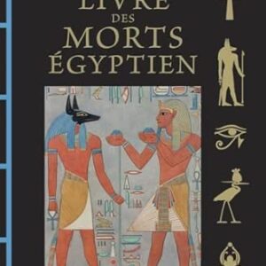 Le livre des morts Egyptien : le papyrus d'Ani