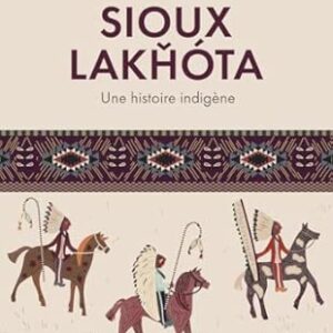 Sioux Lakhota : une histoire indigène - Rani-Henrik Andersso,; David C. Posthumus