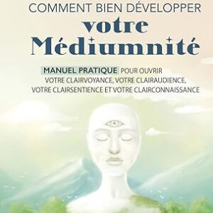 Comment bien développer votre médiumnité : manuel pratique - Esteban Frédéric
