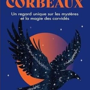 Corbeaux - Un regard unique sur les mystères et la magie des corvidés - Rick De Yampert