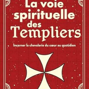 La voie spirituelle des Templiers - Rebecca De Geetere