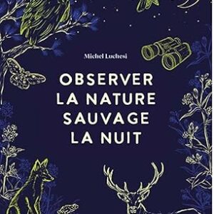 Observer la nature sauvage la nuit - Michel Luchesi (Auteur), Marion Ta (Illustrations)