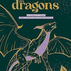 La magie des dragons: Enseignements et pratiques draconiques - Rebecca De Geetere