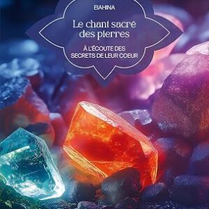Le chant sacré des pierres - A l'écoute des secrets de leur coeur - EiaHina EiaHina