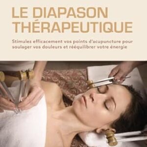 Le Diapason thérapeutique - Stimulez efficacement vos points d'acupuncture pour soulager vos douleurs et rééquilibrer votre énergie - Thomas Kunne (Au