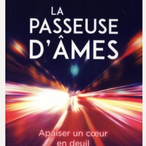 La passeuse d'âmes. Apaiser un coeur en deuil -  Christelle Dubois