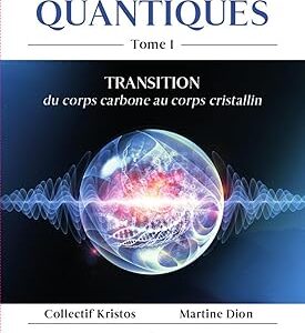 Les Technologies quantiques - Tome 1 - Transition : du corps carbone au corps cristallin - Collectif Kristos, Martine Dion
