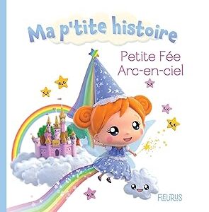 Ma p'tite histoire : petite fée Arc-en-Ciel - Nathalie Bélineau, Alexis Nesme