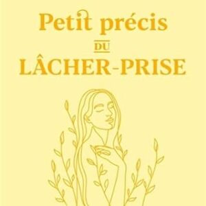 Petit précis du lâcher-prise - Laurence Pinsard