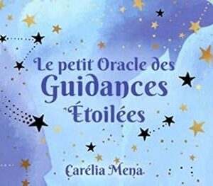 Le petit Oracle des Guidances Etoilées - Carélia Mena
