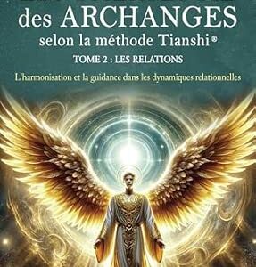 La numérologie des archanges selon la méthode Tianshi : Tome 2 : les relations - Johanne Therrien, Sylvie Cousineau