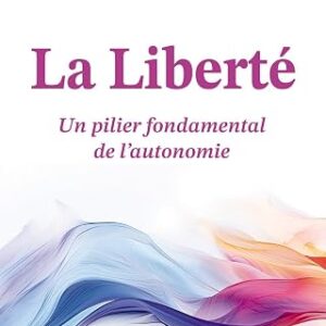 La Liberté : un pilier fondamental de l'autonomie - Réjean Déziel, Suzanne Fiset