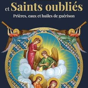 Aux Saintes et Saints oubliés : prières, eaux et huiles de guérison - Henri Devère