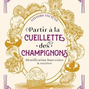 Partir à la cueillette des champignons : identification, bons coins et recettes - Jean-Marie Polese