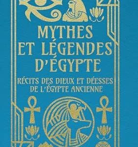 Mythes et légendes d'Egypte : récits des dieux et déesses de l'Egypte ancienne - Collectif