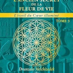 L'Ancien secret de la fleur de vie - Tome 3 : l'éveil du coeur illuminé - Drunvalo Melchizedek