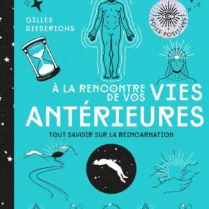 Livre : A la rencontre de vos vies antérieures - Tout savoir sur la réincarnation.