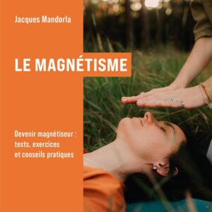 Livre : Le Magnétisme - ABC - Devenir magnétiseur : tests, exercices et conseils pratiques.