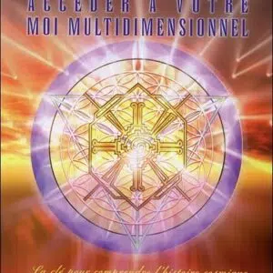 Livre : Accéder à votre Moi multidimensionnel.