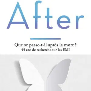Livre : After, que se passe-t-il après la mort ? 45 ans de recherche sur les EMI (2ème édition).