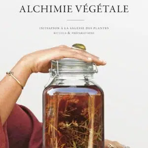 Livre Alchimie végétale: Initiation à la sagesse des plantes - Rituels et préparations.