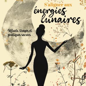 Livre : S'aligner aux énergies lunaires - Rituels, tirages et pratiques sacrées.