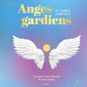 Livre : Anges gardiens et guides spirituels - Comment être à l'écoute de leurs signes.