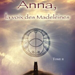 Livre : Anna, la voix des Madeleines, Tome 2 - La suite de Anna, grand-mère de Jésus.