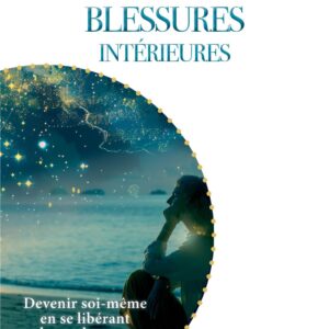 Livre : Apaiser ses blessures intérieures - Devenir soi-même en se libérant de nos bagages émotionnels.