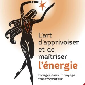 Livre : L'art d'apprivoiser et de maîtriser l'énergie - Plongez dans un voyage transformateur.