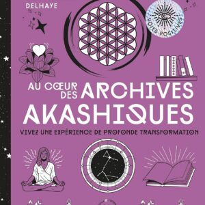 Livre : Au cœur des Archives akashiques - Vivez une expérience de profonde transformation.