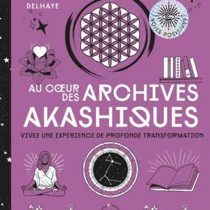 Livre : Au cœur des Archives akashiques - Vivez une expérience de profonde transformation.