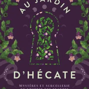 Livre : Au jardin d'Hécate - Mystères et sorcellerie de l'esprit des plantes.