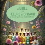 Livre : La Bible des Fleurs du Dr. Bach - Le pouvoir guérisseur des élixirs floraux.