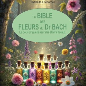 Livre : La Bible des Fleurs du Dr. Bach - Le pouvoir guérisseur des élixirs floraux.