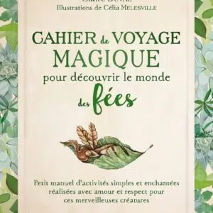 Livre : Cahier de voyage magique pour découvrir le monde des fées - Petit manuel d'activités simples et enchantées réalisées avec amour et respect pour ces merveilleuses créatures.