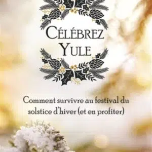 Livre : Célébrez Yule - Comment survivre au festival du solstice d'hiver (et en profiter).