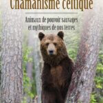 Livre Chamanisme celtique - Animaux de pouvoir sauvages et mythiques de nos terres.
