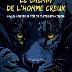 Livre : Le chemin de l’Homme creux - Voyage à travers la Voix du chamanisme corporel.