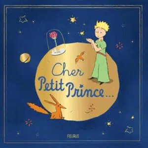 Livre : Cher Petit Prince... - D'après Antoine de Saint-Exupéry.