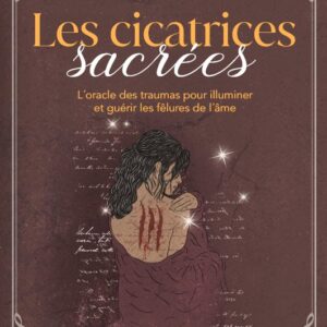 Coffret : Les cicatrices sacrées: L'oracle des traumas pour illuminer et guérir les fêlures de l'âme.