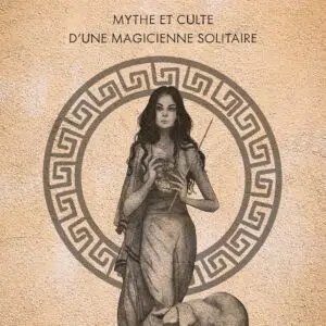 Livre : Circé - Mythes et culte d'une magicienne solitaire.