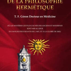 Livre : Clavicule de la philosophie hermétique - Où les mystères les plus cachés des anciens et modernes sont mis au jour en faveurs des enfants de l'art, et à la gloire de dieu.