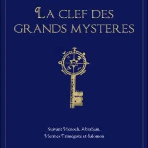 Livre : La clef des grands mystères - Suivant Hénoch, Abraham, Hermès Trimégiste et Salomon.