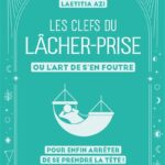 Livre : Les clefs du lâcher-prise, ou l'art de s'en foutre: Pour enfin arrêter de se prendre la tête !