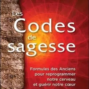 Livre : Les Codes de sagesse - Formules des Anciens pour reprogrammer notre cerveau et guérir notre cœur.