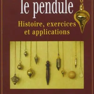 Livre : Comment utiliser le pendule - Histoire, exercices et applications.