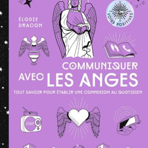 Livre : Communiquer avec les anges - Tout savoir pour établir une connexion au quotidien.