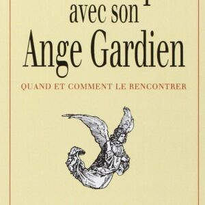 Livre : Communiquer avec son ange gardien - Quand et Comment le rencontrer.
