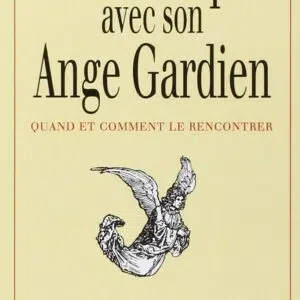 Livre : Communiquer avec son ange gardien - Quand et Comment le rencontrer.